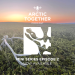 Arctic Together Podcast Mini Series Episode 2 Now Available in white text over a background of green tundra with an orange and pink sky in the distance.