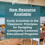 New resource available - Arctic scientists in the classroom: principles for designing community-centered educational programs in white text over a background of brown school desks with a teal chalkboard in front of them