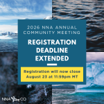 2026 NNA Annual Community Meeting Registration Deadline Extended. Registration will now close August 23 at 11:59pm MT.