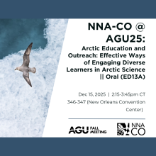 NNA-CO at AGU25: Arctic Education and Outreach: Effective Ways of Engaging Diverse Learners in Arctic Science II Oral (ED13A), Dec 15, 2025, 2:15-3:45pm CT, 346-347 (New Orleans Convention Center)