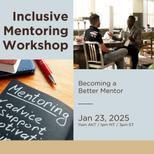 Inclusive Mentoring Workshop: Becoming a Better Mentor, Jan 23, 2025, 11am AKT / 1pm MT / 3pm ET in dark brown text with a picture of two people sitting in chairs and talking to each other in one corner, and a black page with mentoring, advice, and support written in white text on it in the other corner